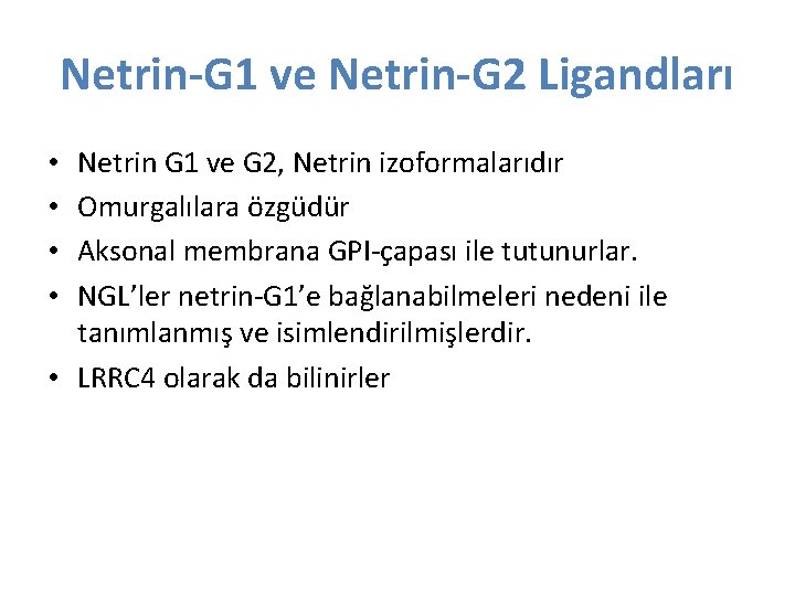 Netrin-G 1 ve Netrin-G 2 Ligandları Netrin G 1 ve G 2, Netrin izoformalarıdır Netrin-G 1 ve Netrin-G 2 Ligandları Netrin G 1 ve G 2, Netrin izoformalarıdır