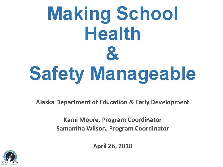 Making School Health & Safety Manageable Alaska Department of Education & Early Development Kami