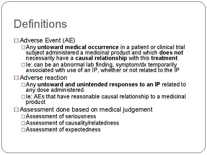 Definitions � Adverse Event (AE) �Any untoward medical occurrence in a patient or clinical