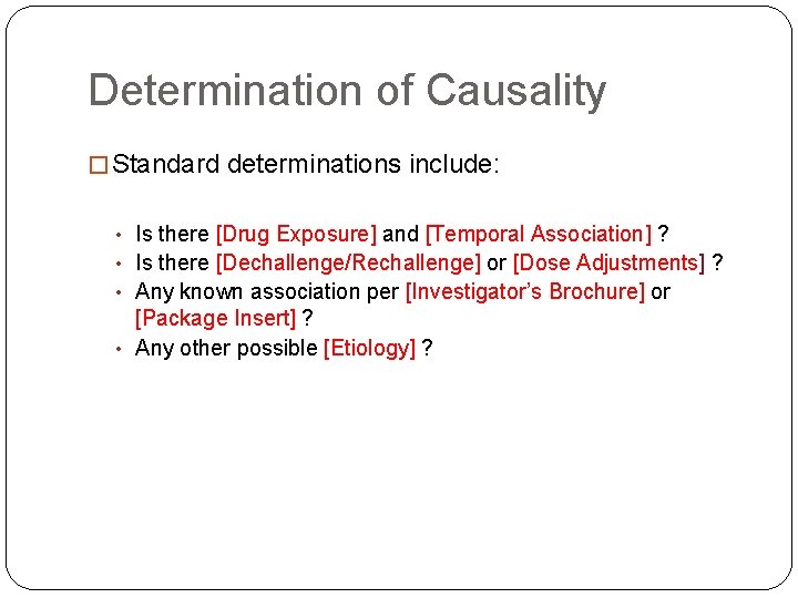 Determination of Causality � Standard determinations include: • Is there [Drug Exposure] and [Temporal