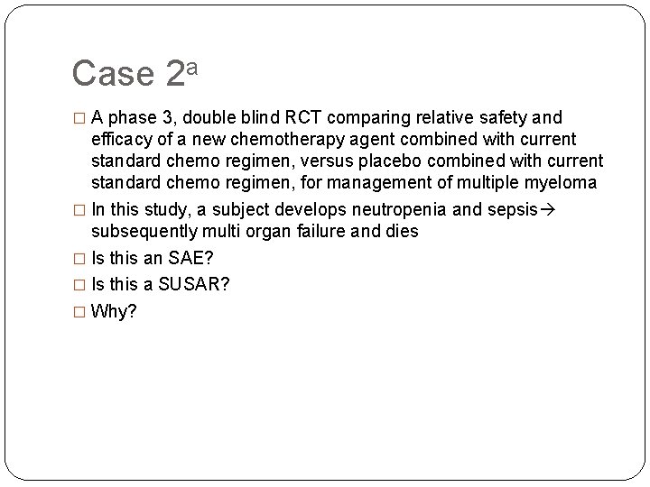Case 2 a � A phase 3, double blind RCT comparing relative safety and
