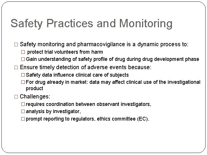 Safety Practices and Monitoring � Safety monitoring and pharmacovigilance is a dynamic process to: