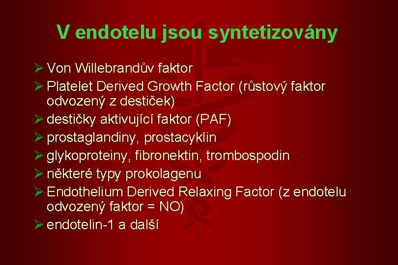 V endotelu jsou syntetizovány Ø Von Willebrandův faktor Ø Platelet Derived Growth Factor (růstový