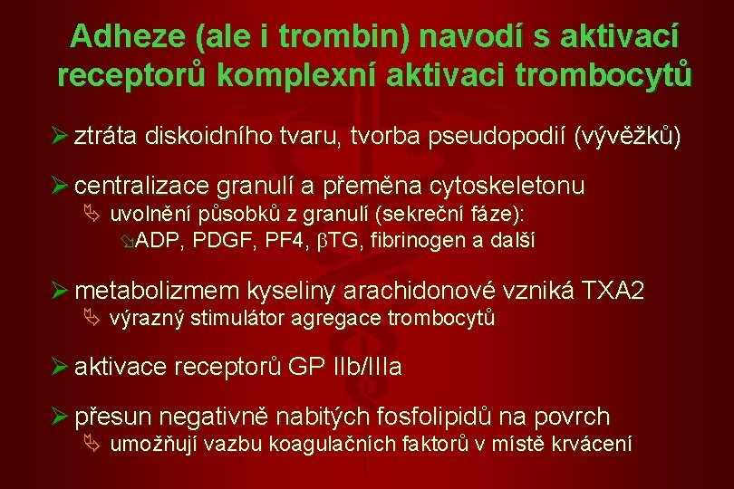 Adheze (ale i trombin) navodí s aktivací receptorů komplexní aktivaci trombocytů Ø ztráta diskoidního