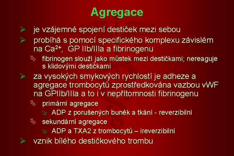 Agregace Ø Ø je vzájemné spojení destiček mezi sebou probíhá s pomocí specifického komplexu