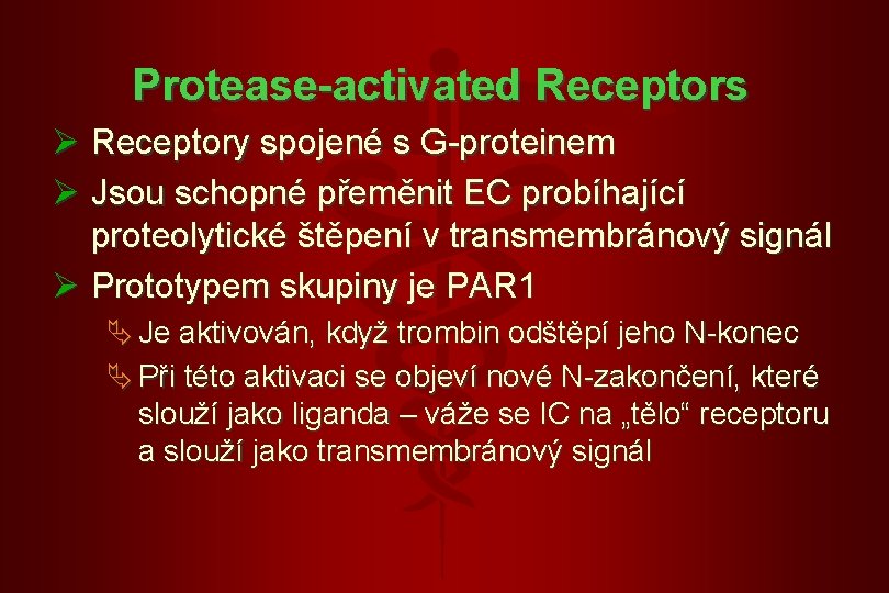 Protease-activated Receptors Ø Receptory spojené s G-proteinem Ø Jsou schopné přeměnit EC probíhající proteolytické Protease-activated Receptors Ø Receptory spojené s G-proteinem Ø Jsou schopné přeměnit EC probíhající proteolytické