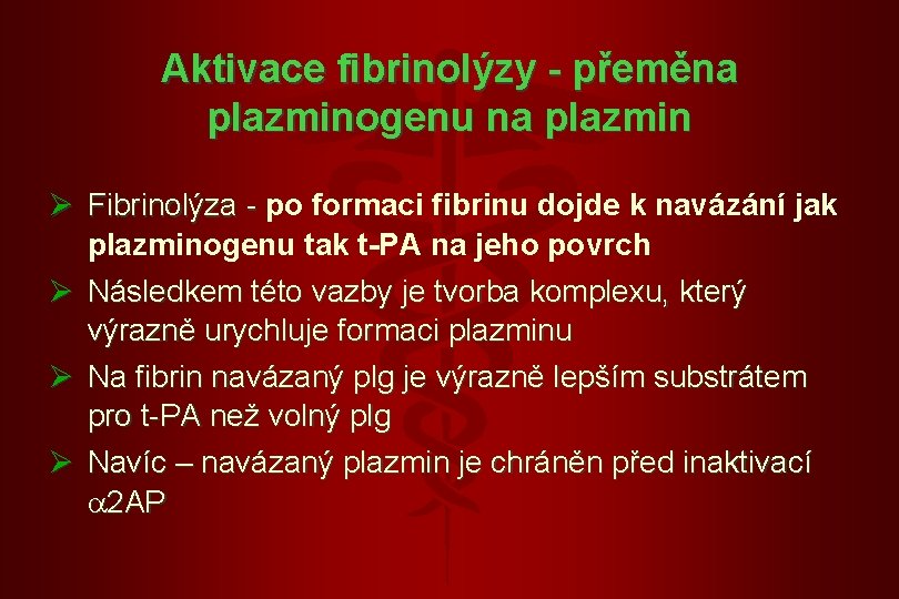 Aktivace fibrinolýzy - přeměna plazminogenu na plazmin Ø Fibrinolýza - po formaci fibrinu dojde