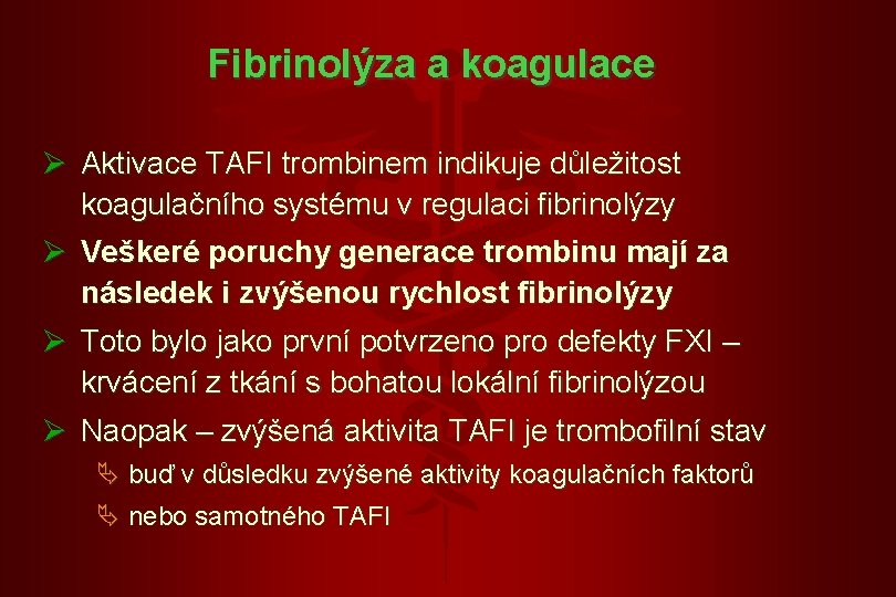 Fibrinolýza a koagulace Ø Aktivace TAFI trombinem indikuje důležitost koagulačního systému v regulaci fibrinolýzy
