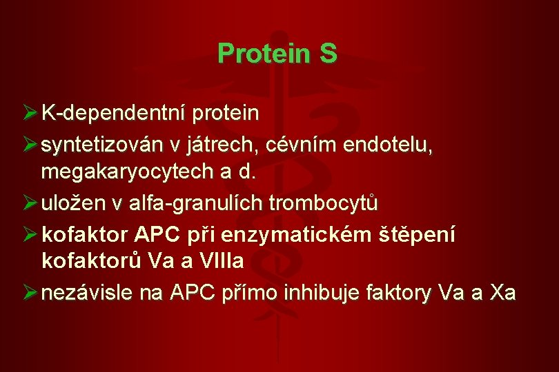 Protein S Ø K-dependentní protein Ø syntetizován v játrech, cévním endotelu, megakaryocytech a d.