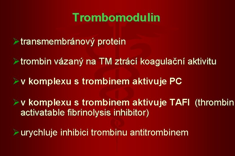 Trombomodulin Ø transmembránový protein Ø trombin vázaný na TM ztrácí koagulační aktivitu Ø v Trombomodulin Ø transmembránový protein Ø trombin vázaný na TM ztrácí koagulační aktivitu Ø v