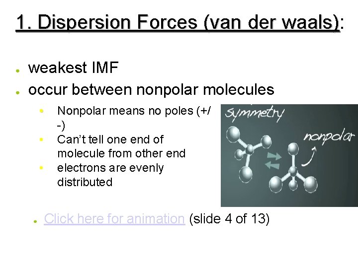 1. Dispersion Forces (van der waals): ● ● weakest IMF occur between nonpolar molecules