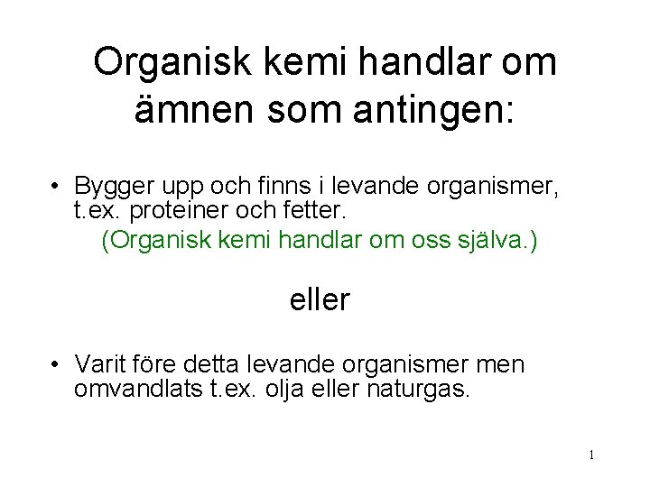 Organisk kemi handlar om ämnen som antingen: • Bygger upp och finns i levande