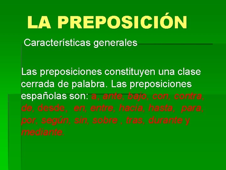 LA PREPOSICIÓN Características generales Las preposiciones constituyen una clase cerrada de palabra. Las preposiciones