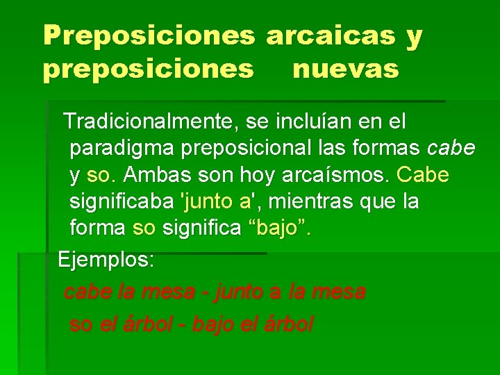 Preposiciones arcaicas y preposiciones nuevas Tradicionalmente, se incluían en el paradigma preposicional las formas