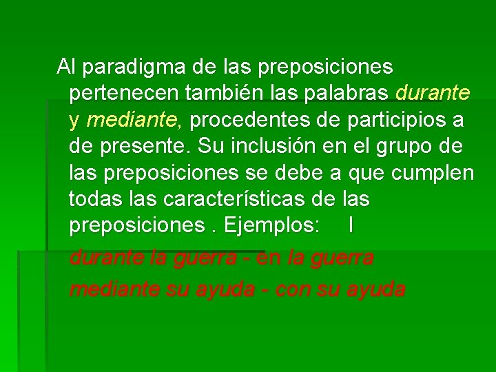 Al paradigma de las preposiciones pertenecen también las palabras durante y mediante, procedentes de