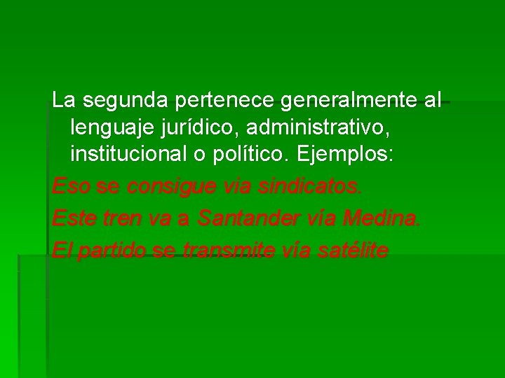 La segunda pertenece generalmente al lenguaje jurídico, administrativo, institucional o político. Ejemplos: Eso se