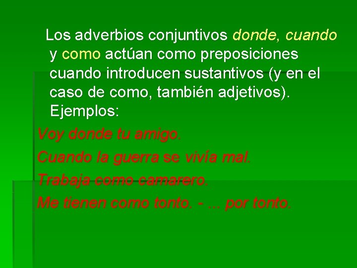 Los adverbios conjuntivos donde, cuando y como actúan como preposiciones cuando introducen sustantivos (y