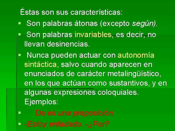 Éstas son sus características: § Son palabras átonas (excepto según). § Son palabras invariables,