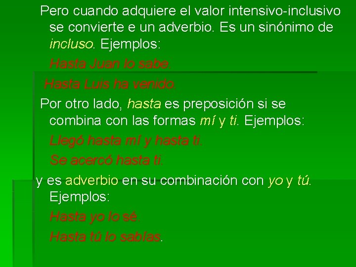 Pero cuando adquiere el valor intensivo-inclusivo se convierte e un adverbio. Es un sinónimo