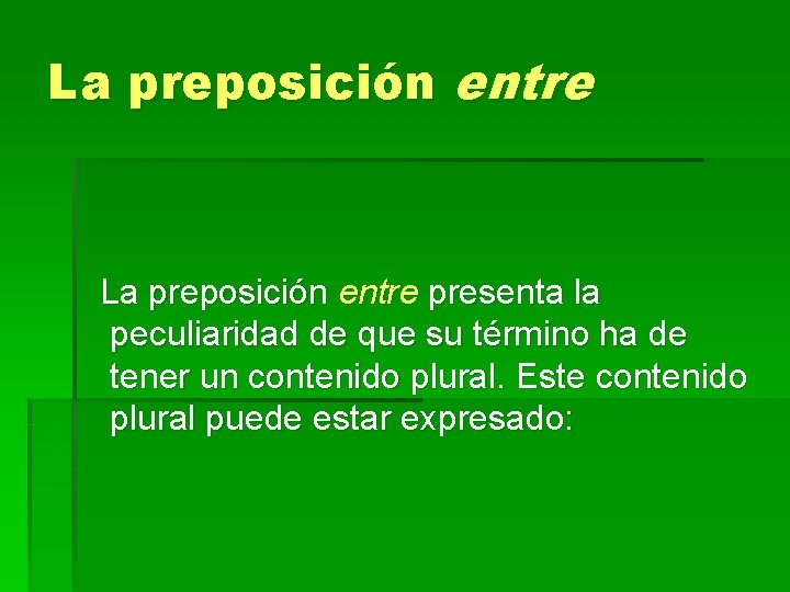 La preposición entre presenta la peculiaridad de que su término ha de tener un