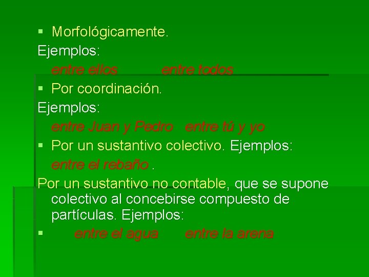 § Morfológicamente. Ejemplos: entre ellos entre todos § Por coordinación. Ejemplos: entre Juan y