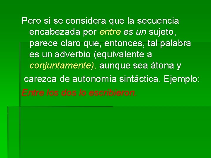 Pero si se considera que la secuencia encabezada por entre es un sujeto, parece