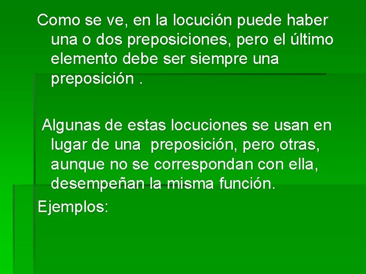 Como se ve, en la locución puede haber una o dos preposiciones, pero el