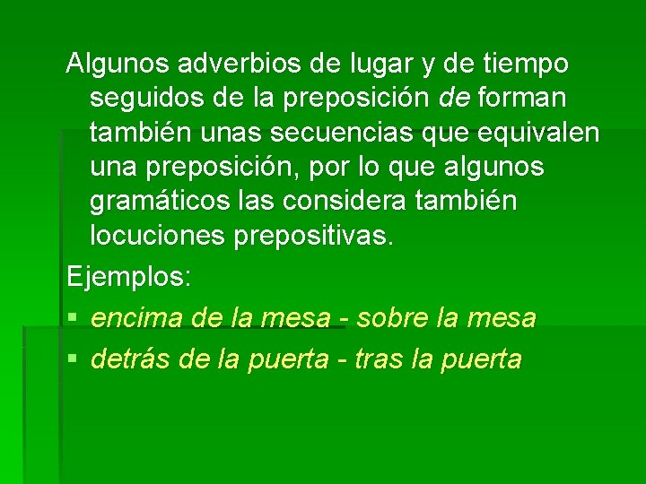 Algunos adverbios de lugar y de tiempo seguidos de la preposición de forman también