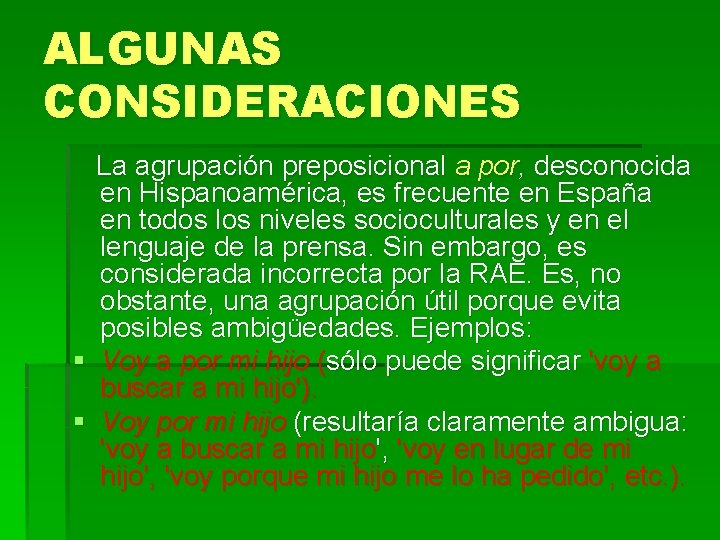 ALGUNAS CONSIDERACIONES La agrupación preposicional a por, desconocida en Hispanoamérica, es frecuente en España