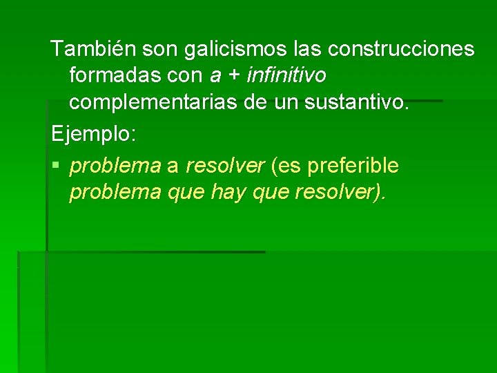 También son galicismos las construcciones formadas con a + infinitivo complementarias de un sustantivo.