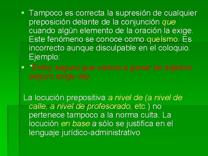 § Tampoco es correcta la supresión de cualquier preposición delante de la conjunción que