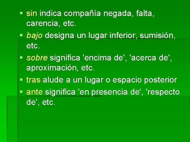 § sin indica compañía negada, falta, carencia, etc. § bajo designa un lugar inferior,