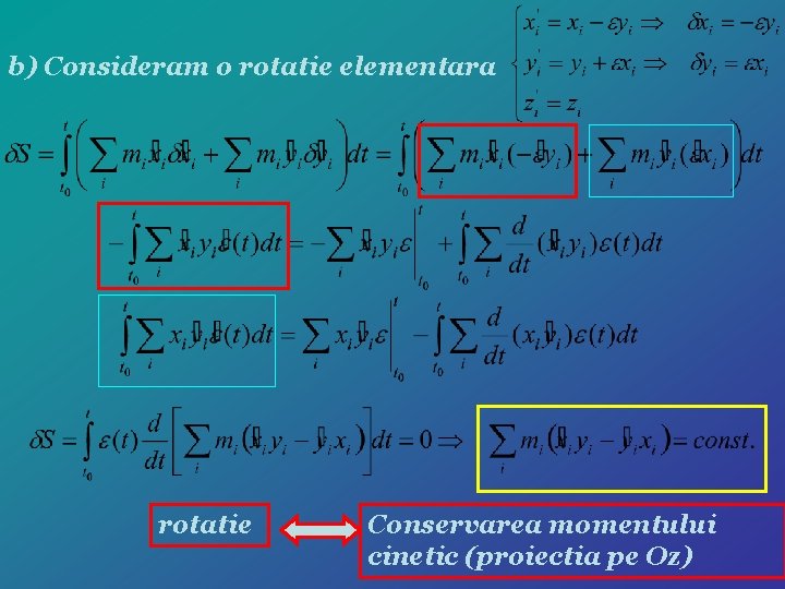b) Consideram o rotatie elementara rotatie Conservarea momentului cinetic (proiectia pe Oz) 