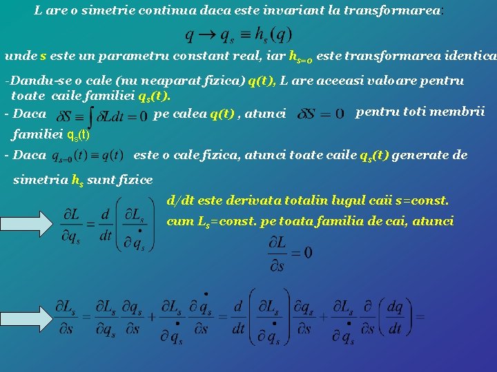 L are o simetrie continua daca este invariant la transformarea: unde s este un