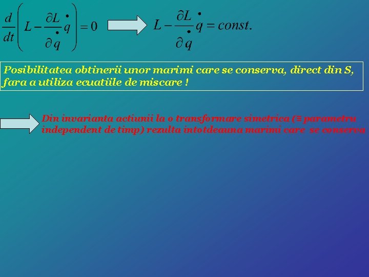 Posibilitatea obtinerii unor marimi care se conserva, direct din S, fara a utiliza ecuatiile