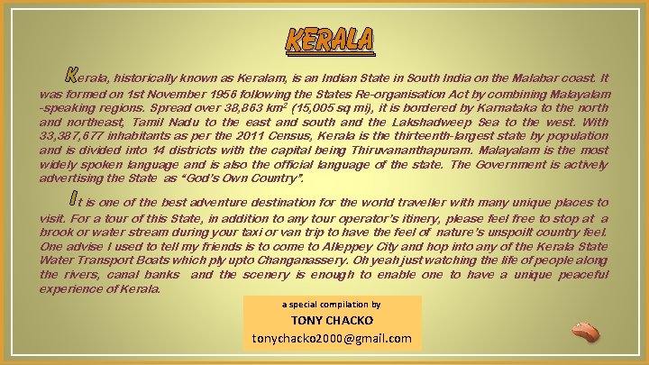 KERALA Kerala, historically known as Keralam, is an Indian State in South India on