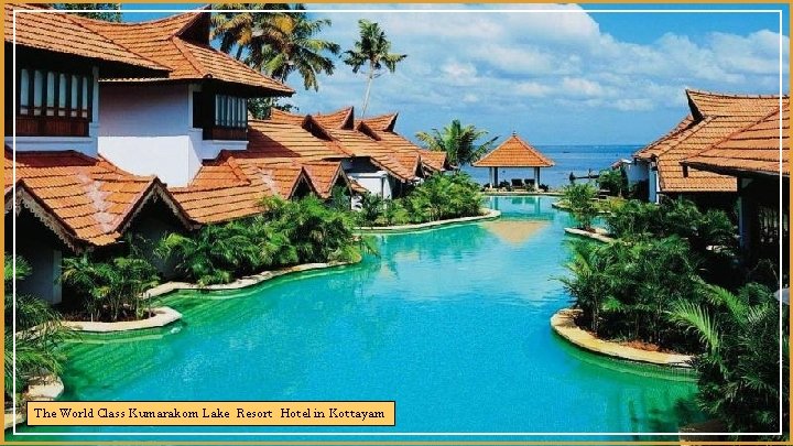 The World Class Kumarakom Lake Resort Hotel in Kottayam 