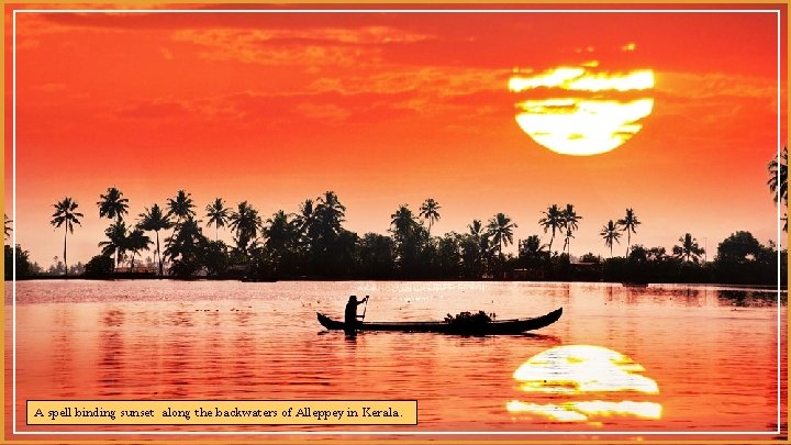 A spell binding sunset along the backwaters of Alleppey in Kerala. 