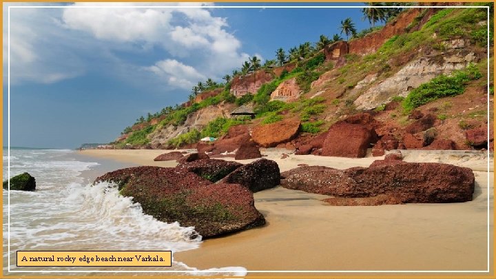 A natural rocky edge beach near Varkala. 