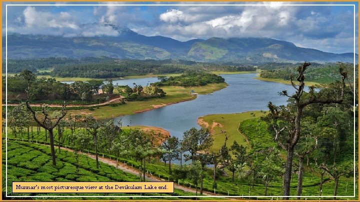 Munnar’s most picturesque view at the Devikulam Lake end. 