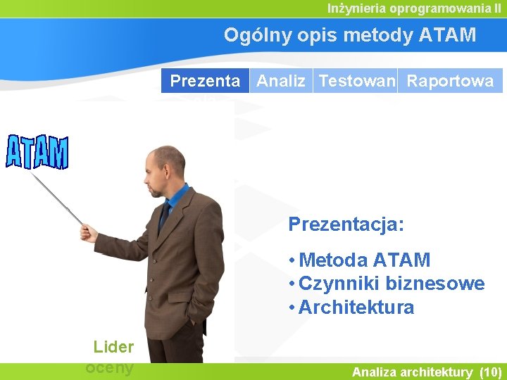 Inżynieria oprogramowania II Ogólny opis metody ATAM Prezenta Analiz Testowan Raportowa cja a ie