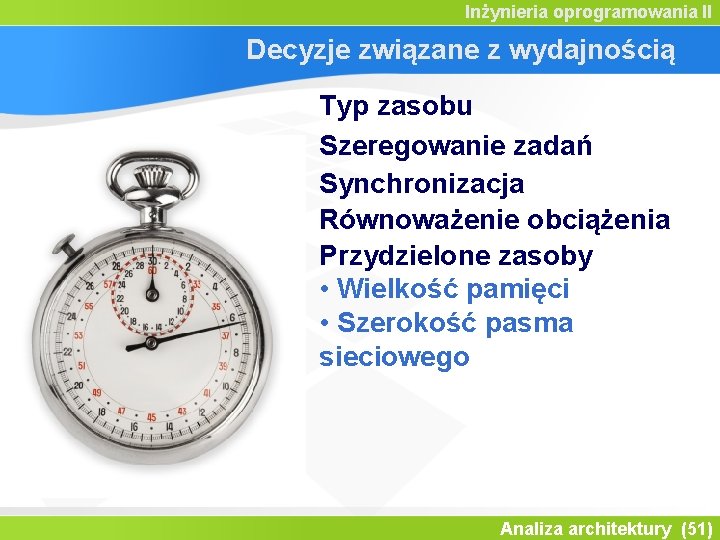 Inżynieria oprogramowania II Decyzje związane z wydajnością Typ zasobu Szeregowanie zadań Synchronizacja Równoważenie obciążenia