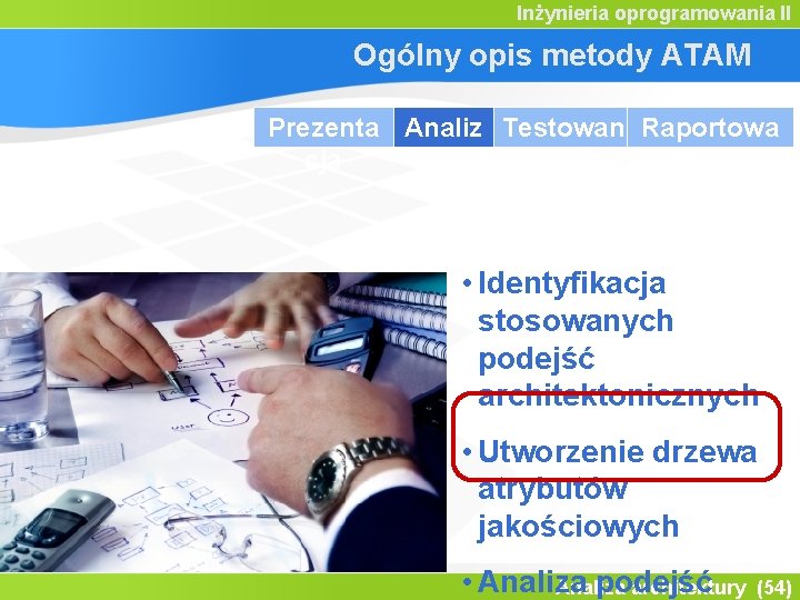 Inżynieria oprogramowania II Ogólny opis metody ATAM Prezenta Analiz Testowan Raportowa cja a ie