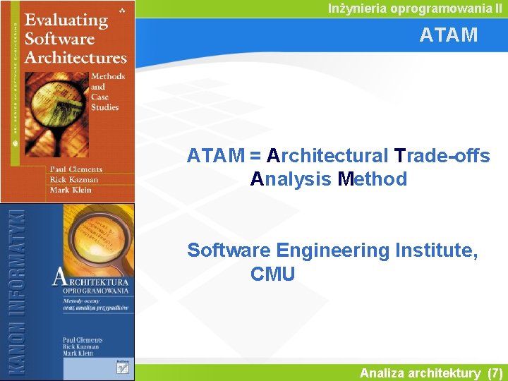 Inżynieria oprogramowania II ATAM = Architectural Trade-offs Analysis Method Software Engineering Institute, CMU Analiza