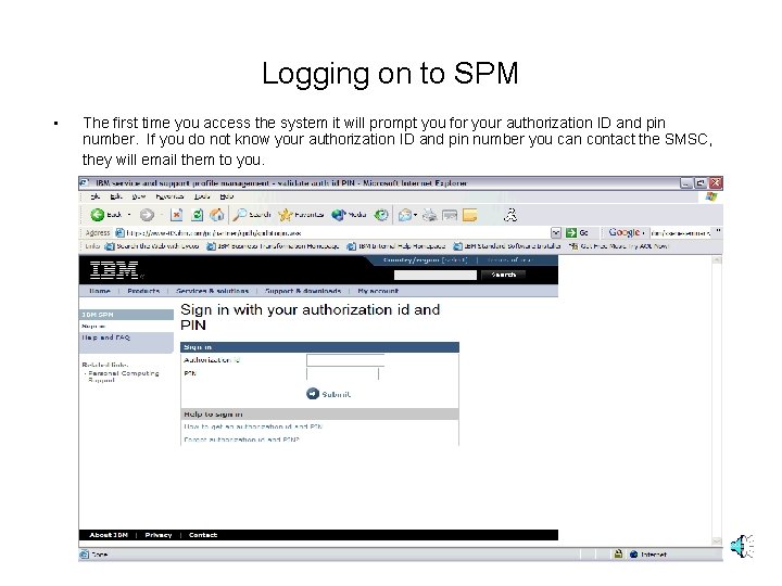 Logging on to SPM • The first time you access the system it will