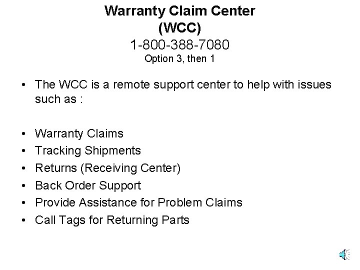 Warranty Claim Center (WCC) 1 -800 -388 -7080 Option 3, then 1 • The