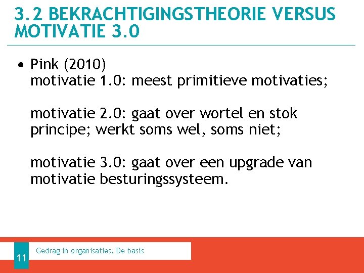 3. 2 BEKRACHTIGINGSTHEORIE VERSUS MOTIVATIE 3. 0 • Pink (2010) motivatie 1. 0: meest