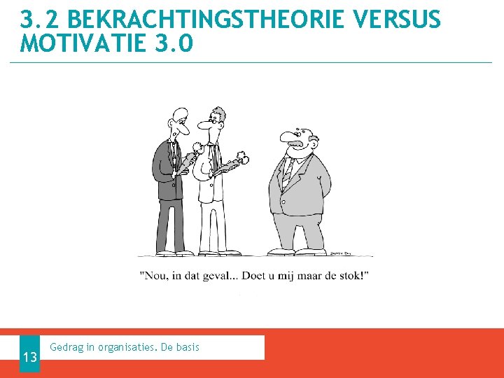 3. 2 BEKRACHTINGSTHEORIE VERSUS MOTIVATIE 3. 0 13 Gedrag in organisaties. De basis 