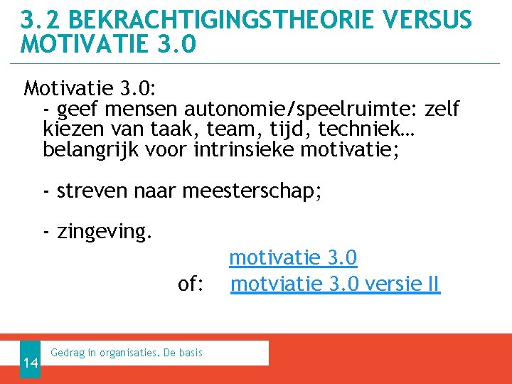 3. 2 BEKRACHTIGINGSTHEORIE VERSUS MOTIVATIE 3. 0 Motivatie 3. 0: - geef mensen autonomie/speelruimte: