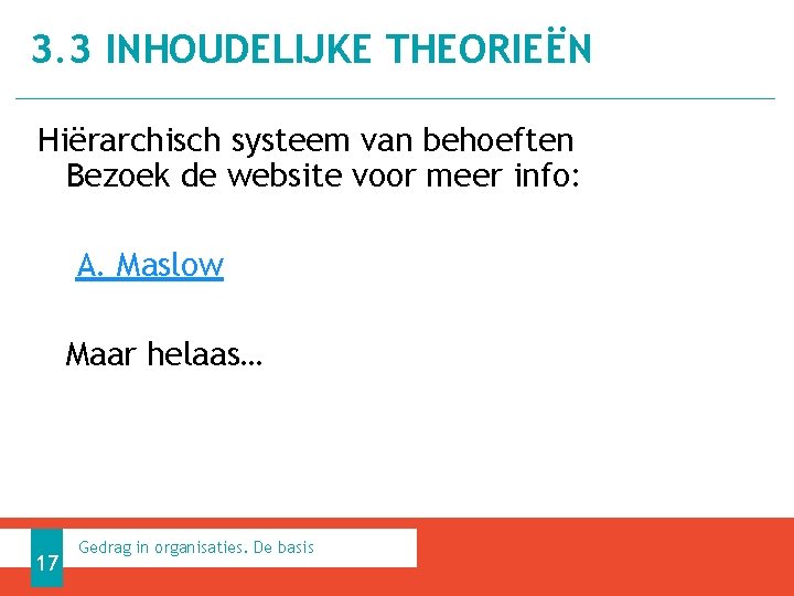 3. 3 INHOUDELIJKE THEORIEËN Hiërarchisch systeem van behoeften Bezoek de website voor meer info: